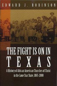 Cover image for The Fight Is on in Texas: A History of African American Churches of Christ in the Lone Star State, 1865-2000