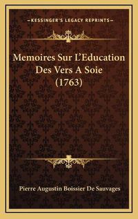 Cover image for Memoires Sur L'Education Des Vers a Soie (1763)