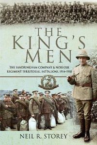 Cover image for The King's Men: The Sandringham Company and Norfolk Regiment Territorial Battalions, 1914-1918