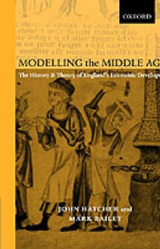 Cover image for Modelling the Middle Ages: The History and Theory of England's Economic Development