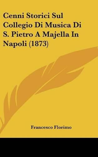 Cover image for Cenni Storici Sul Collegio Di Musica Di S. Pietro a Majella in Napoli (1873)