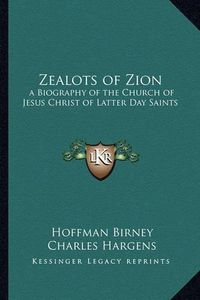 Cover image for Zealots of Zion: A Biography of the Church of Jesus Christ of Latter Day Saints