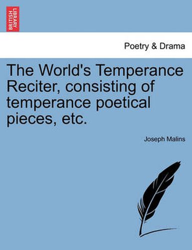 Cover image for The World's Temperance Reciter, Consisting of Temperance Poetical Pieces, Etc.