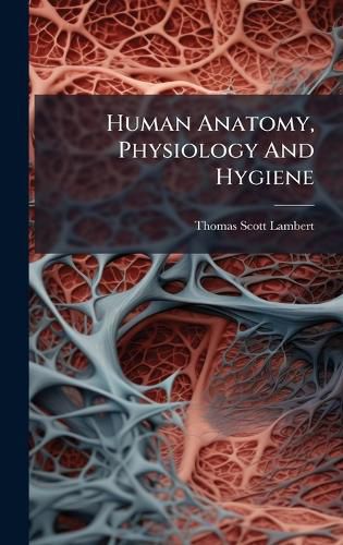 Cover image for Human Anatomy, Physiology And Hygiene