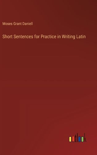 Short Sentences for Practice in Writing Latin