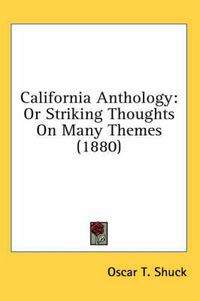 Cover image for California Anthology: Or Striking Thoughts on Many Themes (1880)