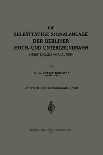 Cover image for Die Selbsttatige Signalanlage Der Berliner Hoch- Und Untergrundbahn: Nebst Einigen Vorlaufern