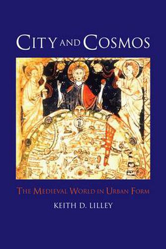 Cover image for City and Cosmos: The Medieval World in Urban Form