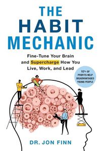 Cover image for The Habit Mechanic: Fine-Tune Your Brain and Supercharge How You Live, Work, and Lead