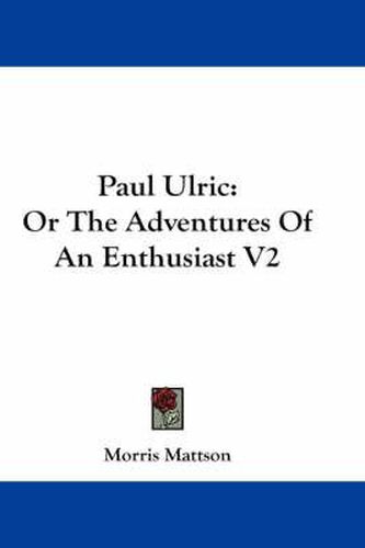 Cover image for Paul Ulric: Or the Adventures of an Enthusiast V2