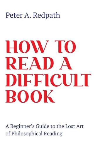 Cover image for How to Read a Difficult Book: A Beginner's Guide to the Lost Art of Philosophical Reading