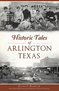 Cover image for Historic Tales of Arlington, Texas