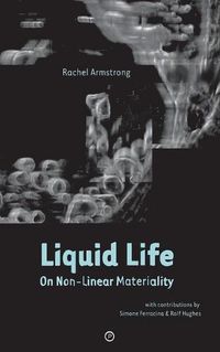 Cover image for Liquid Life: On Non-Linear Materiality