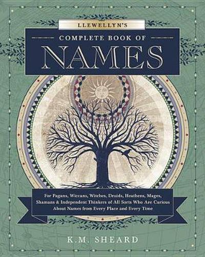 Cover image for Llewellyn's Complete Book of Names: for Pagans, Witches, Wiccans, Druids, Heathens, Mages, Shamans and Independent Thinkers of All Sorts Who are Curious About Names from Every Place and Every Time