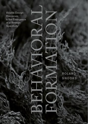 Cover image for Behavioral Formation: Volatile Design Processes and the Emergence of a Strange Specificity