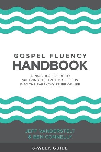 Gospel Fluency Handbook: A practical guide to speaking the truths of Jesus into the everyday stuff of life