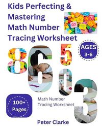 Cover image for Kids Perfecting & Mastering Math Number Tracing Worksheet