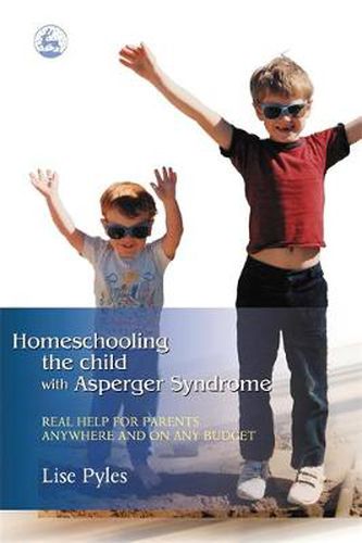 Cover image for Homeschooling the Child with Asperger Syndrome: Real Help for Parents Anywhere and On Any Budget