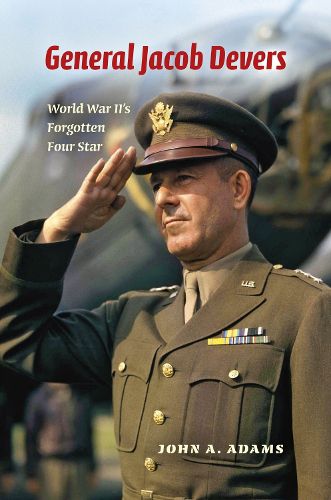 Cover image for General Jacob Devers: World War II's Forgotten Four Star
