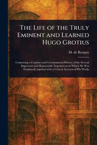Cover image for The Life of the Truly Eminent and Learned Hugo Grotius