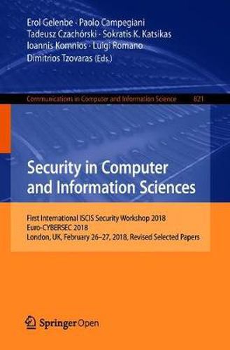 Cover image for Security in Computer and Information Sciences: First International ISCIS Security Workshop 2018, Euro-CYBERSEC 2018, London, UK, February 26-27, 2018, Revised Selected Papers