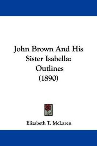 Cover image for John Brown and His Sister Isabella: Outlines (1890)