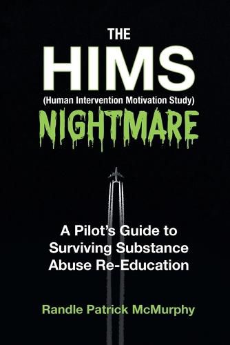 Cover image for The HIMS Nightmare: A Pilot's Guide to Surviving Substance Abuse Re-Education