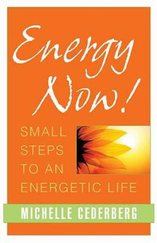 Energy Now!: Small Steps to an Energetic Life