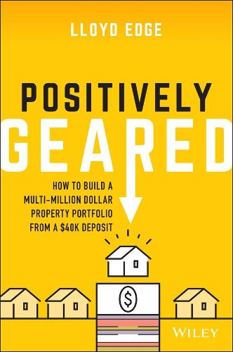 Cover image for Positively Geared: How to Build a Multi-million Dollar Property Portfolio from a $40K Deposit