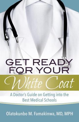 Cover image for Get Ready for Your White Coat: A Doctor's Guide on Getting into the Best Medical Schools