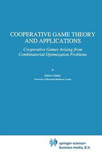 Cover image for Cooperative Game Theory and Applications: Cooperative Games Arising from Combinatorial Optimization Problems