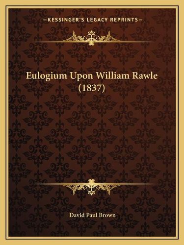 Eulogium Upon William Rawle (1837)