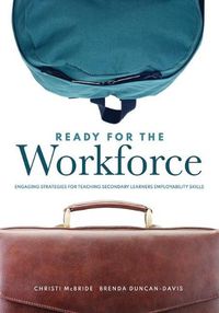 Cover image for Ready for the Workforce: Engaging Strategies for Teaching Secondary Learners Employability Skills (a Targeted Instructional Guide for Fostering Confident, Career-Ready Learners)