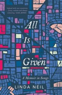 Cover image for All Is Given: A Memoir in Songs
