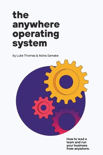 Cover image for The Anywhere Operating System: How to lead a team and run your business from anywhere