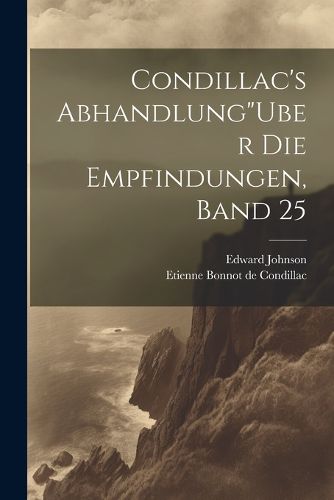 Cover image for Condillac's Abhandlung"Uber Die Empfindungen, Band 25
