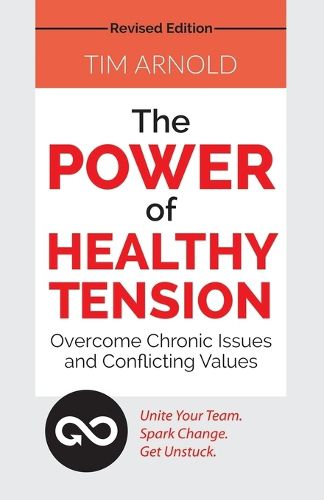 Cover image for The Power of Healthy Tension: Overcome Chronic Issues and Conflicting Values