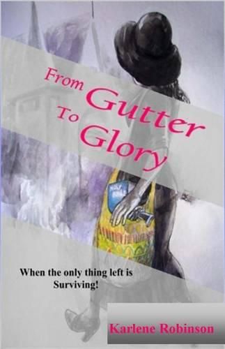 Cover image for From Gutter To Glory: When All That's Left is Survival!