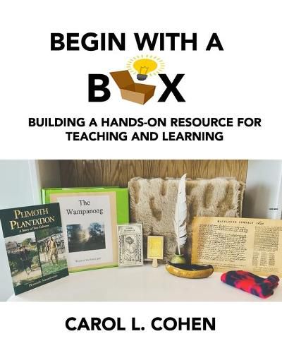 Cover image for Begin With a Box: Building a Hands-On Resource for Teaching and Learning