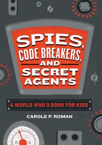 Spies, Code Breakers, and Secret Agents: A World War II Book for Kids