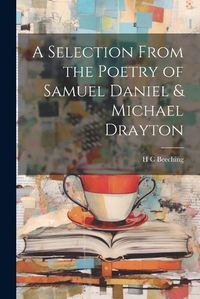 Cover image for A Selection From the Poetry of Samuel Daniel & Michael Drayton