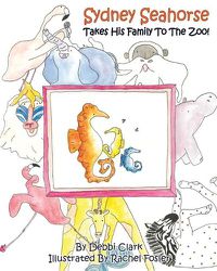 Cover image for Sydney Seahorse Takes His Family To The Zoo!