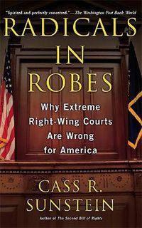 Cover image for Radicals in Robes: Why Extreme Right-wing Courts are Wrong for America