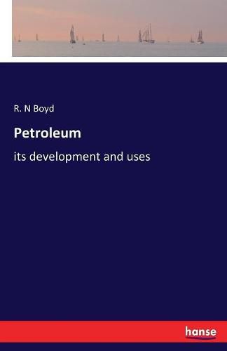 Cover image for Petroleum: its development and uses