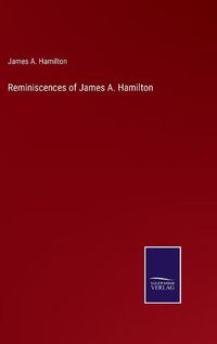 Cover image for Reminiscences of James A. Hamilton