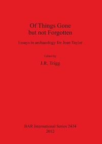 Cover image for Of Things Gone but not Forgotten. Essays in archaeology for Joan Taylor: Essays in archaeology for Joan Taylor