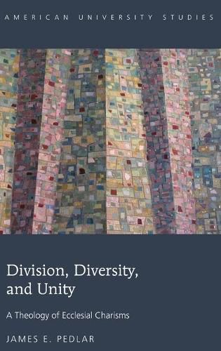 Cover image for Division, Diversity, and Unity: A Theology of Ecclesial Charisms