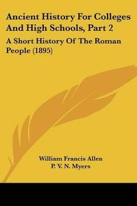 Cover image for Ancient History for Colleges and High Schools, Part 2: A Short History of the Roman People (1895)