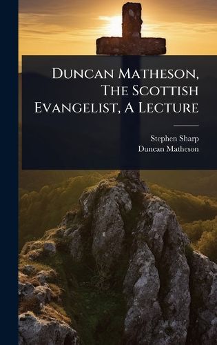 Cover image for Duncan Matheson, The Scottish Evangelist, A Lecture