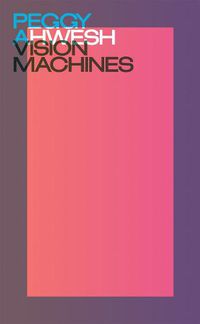 Cover image for Peggy Ahwesh: Vision Machines